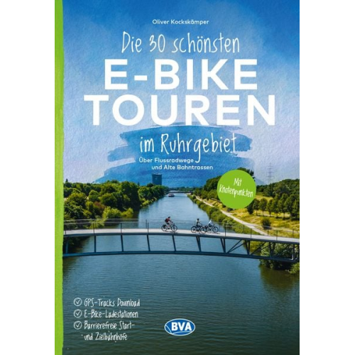 Oliver Kockskämper - Die 30 schönsten E-Bike Touren im Ruhrgebiet - Über Flussradwege und Alte Bahntrassen