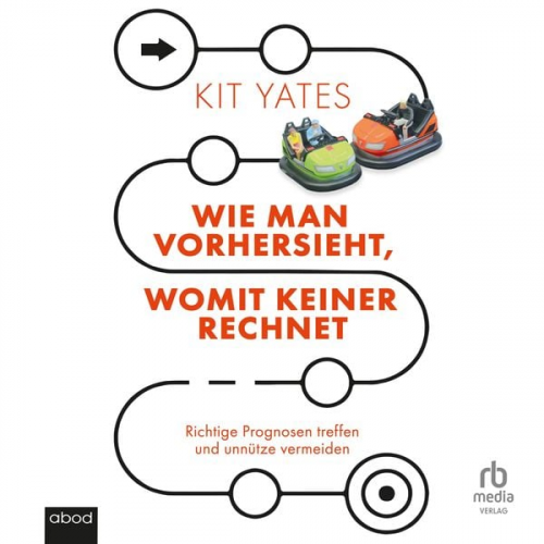 Kit Yates - Wie man vorhersieht, womit keiner rechnet