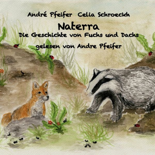 André Pfeifer Celia Schroeckh - Naterra - Die Geschichte von Fuchs und Dachs