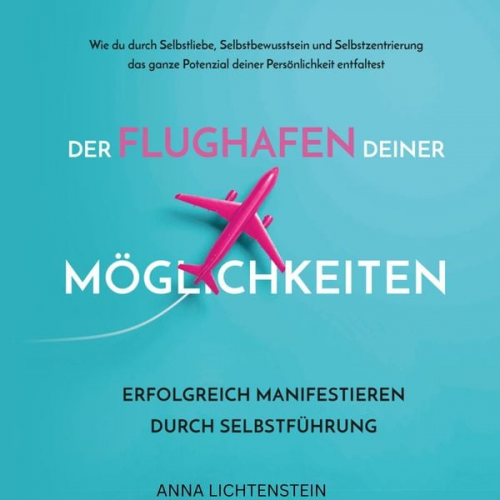 Anna Lichtenstein - Der Flughafen deiner Möglichkeiten