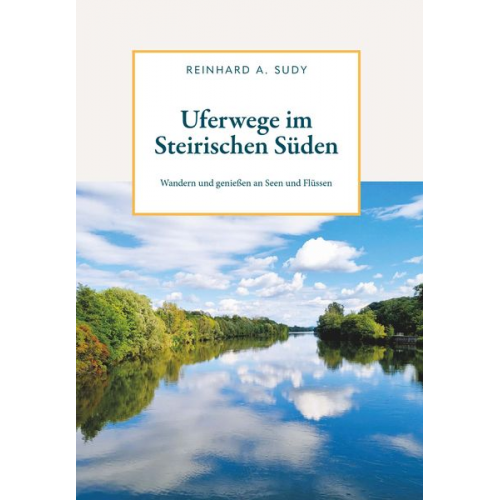 Reinhard A. Sudy - Uferwege im Steirischen Süden