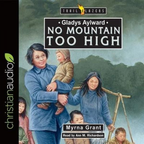 Myrna Grant - Gladys Aylward: No Mountain Too High Lib/E