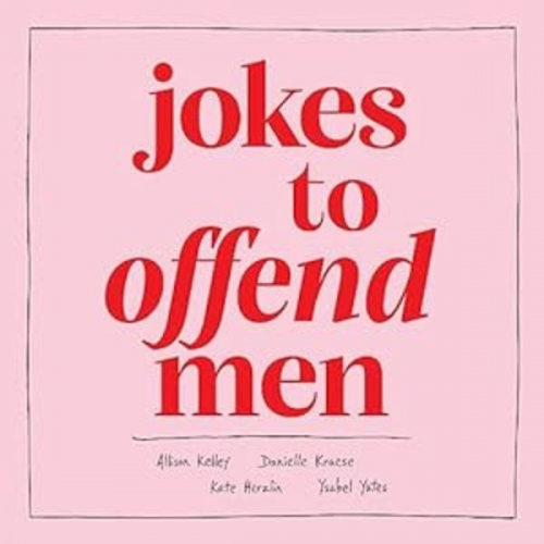 Allison Kelley Danielle Kraese Kate Herzlin Ysabel Yates - Jokes to Offend Men