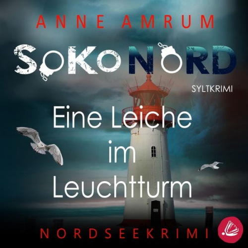 Anne Amrum - SoKo Nord - Eine Leiche im Leuchtturm: Syltkrimi Nordseekrimi