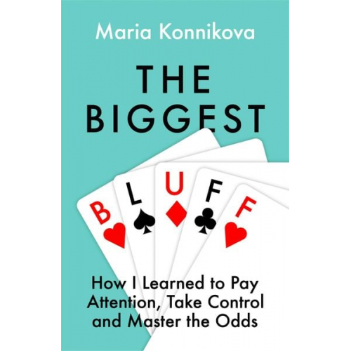 Maria Konnikova - The Biggest Bluff