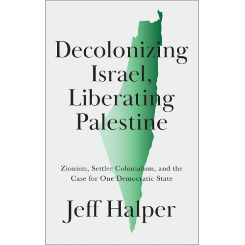 Jeff Halper - Decolonizing Israel, Liberating Palestine