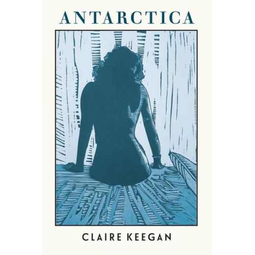 Claire Keegan - Antarctica