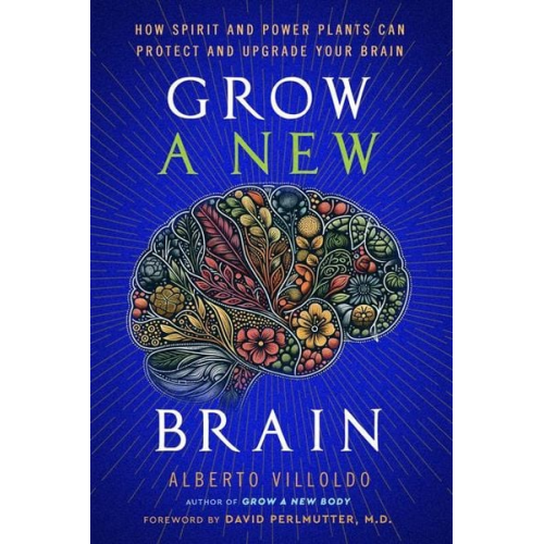 Alberto Villoldo - Grow a New Brain