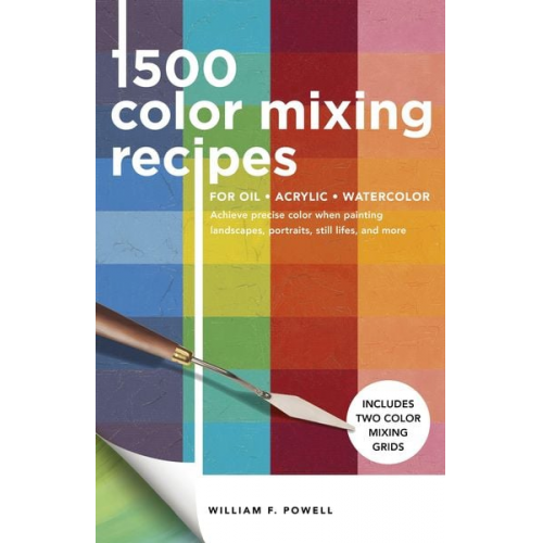 William F. Powell - 1,500 Color Mixing Recipes for Oil, Acrylic & Watercolor