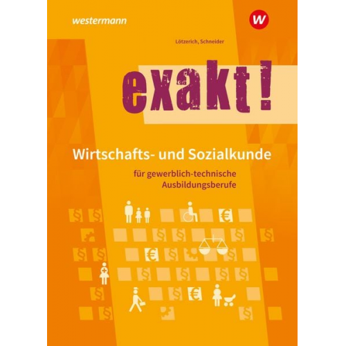 Roland Lötzerich Peter Schneider - Exakt! Wirtschafts- und Sozialkunde für gewerblich-technische Ausbildungsberufe. Schulbuch