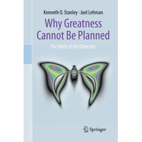 Kenneth O. Stanley Joel Lehman - Why Greatness Cannot Be Planned