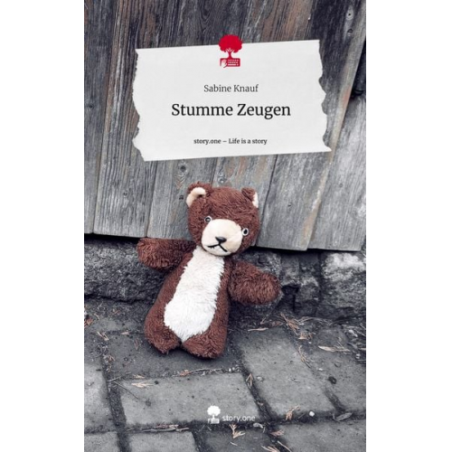 Sabine Knauf - Stumme Zeugen. Life is a Story - story.one