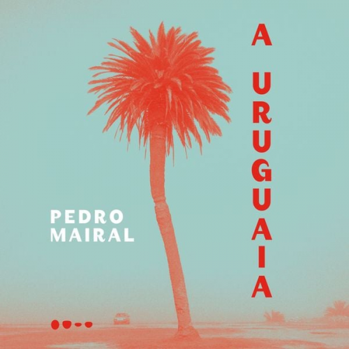 Pedro Mairal - A Uruguaia