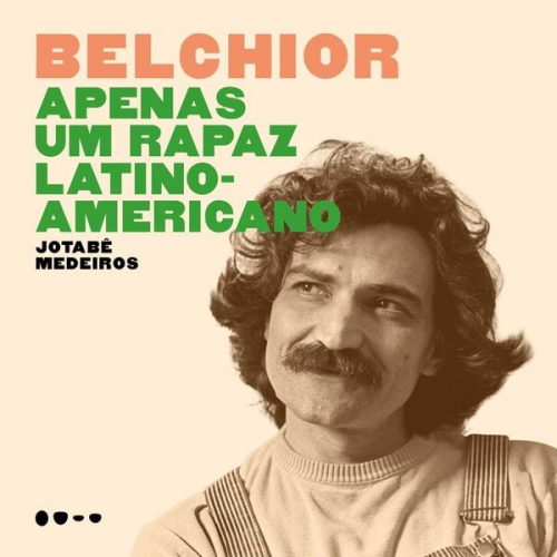 Jotabê Medeiros - Belchior - Apenas um rapaz latino-americano