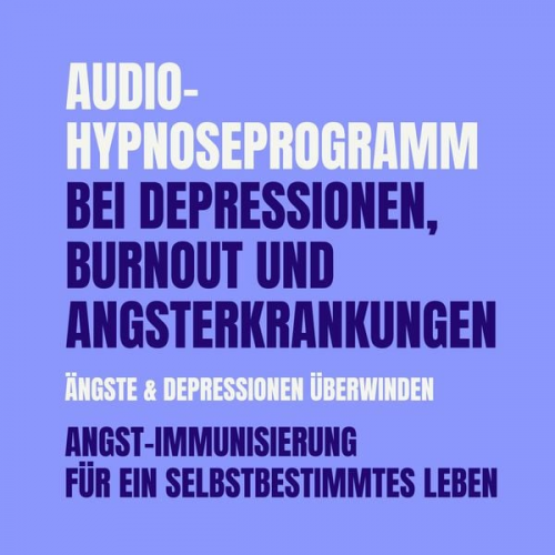 Patrick Lynen - Audio-Hypnoseprogramm bei Depressionen, Burnout und Angsterkrankungen: Ängste & Depressionen überwinden