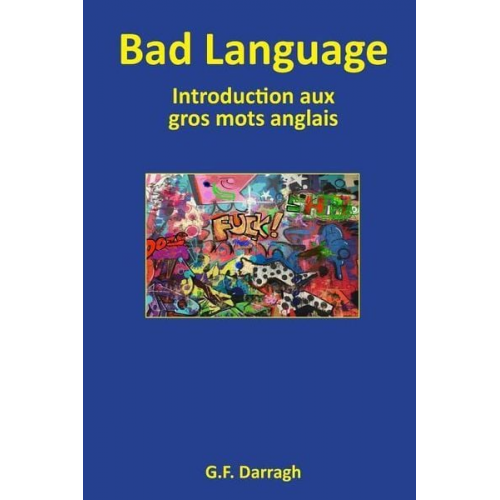 G. F. Darragh - Bad Language: Introduction aux gros mots anglais