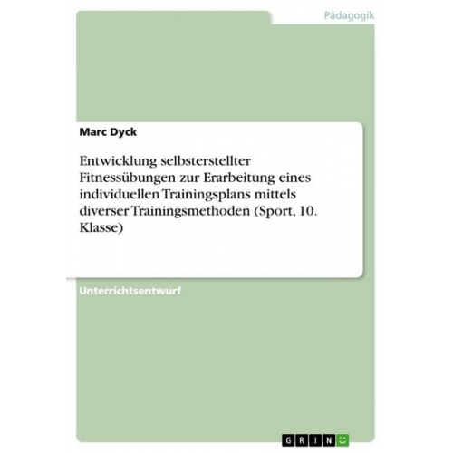 Marc Dyck - Entwicklung selbsterstellter Fitnessübungen zur Erarbeitung eines individuellen Trainingsplans mittels diverser Trainingsmethoden (Sport, 10. Klasse)