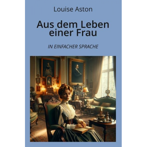 Louise Aston - Aus dem Leben einer Frau: In Einfacher Sprache
