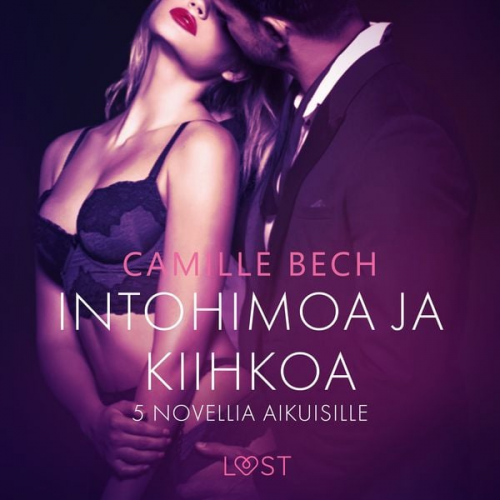 Camille Bech - Intohimoa ja kiihkoa: 5 novellia aikuisille