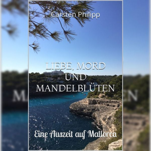 Carsten Philipp - Liebe, Mord und Mandelblüten