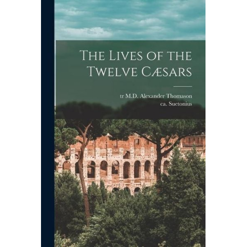 The Lives of the Twelve Cæsars