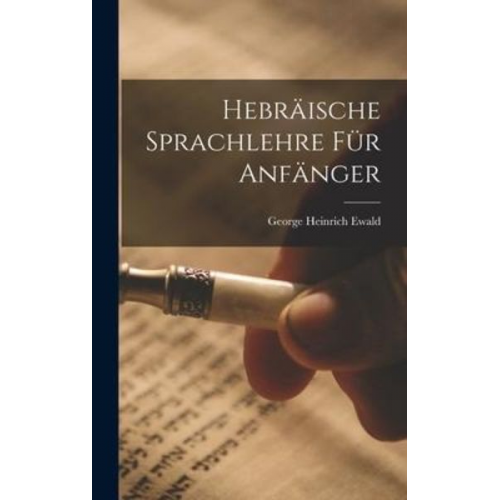 George Heinrich Ewald - Hebräische Sprachlehre für Anfänger