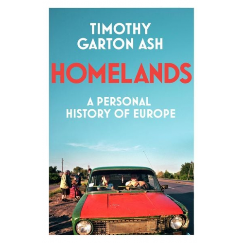 Timothy Garton Ash - Homelands