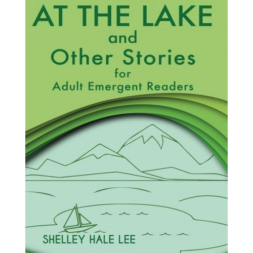 Shelley Hale Lee - At the Lake and Other Stories for Adult Emergent Readers