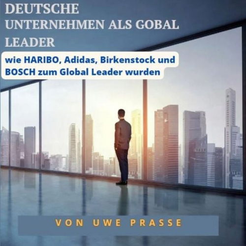 Uwe Prasse - Deutsche Unternehmen als Global Leader