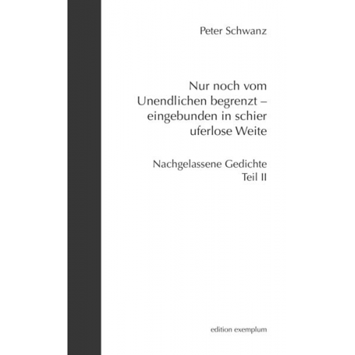 Peter Schwanz - Nur noch vom Unendlichen begrenzt – eingebunden in schier uferlose Weite