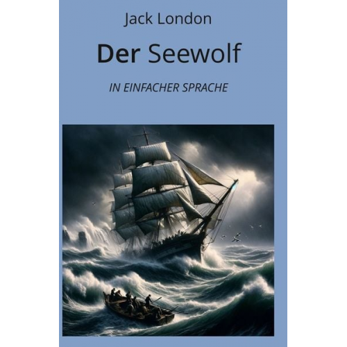 Jack London - Der Seewolf: In Einfacher Sprache