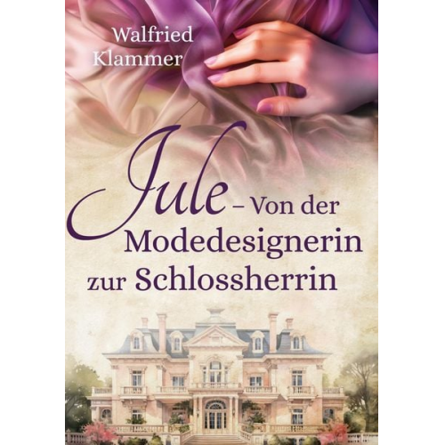 Walfried Klammer - Jule - Von der Modedesignerin zur Schlossherrin