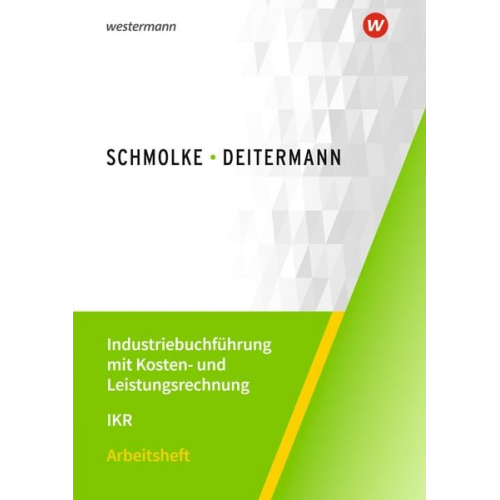 Björn Flader Manfred Deitermann Wolf-Dieter Rückwart Susanne Stobbe - Industriebuchführung mit Kosten- und Leistungsrechnung - IKR. Arbeitsheft