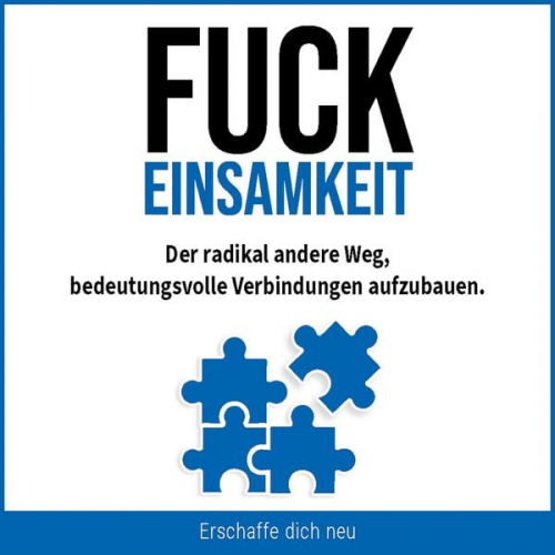 Erschaffe dich neu - Fuck Einsamkeit