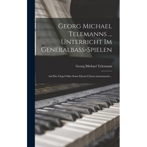 Georg Michael Telemann - Georg Michael Telemanns ... Unterricht Im Generalbass-spielen