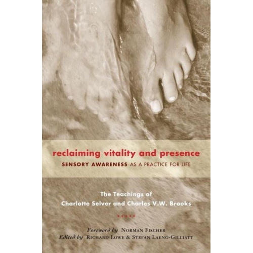 Charlotte Selver Charles V. W. Brooks - Reclaiming Vitality and Presence: Sensory Awareness as a Practice for Life