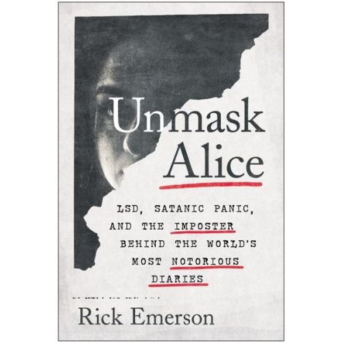 Rick Emerson - Unmask Alice: Lsd, Satanic Panic, and the Imposter Behind the World's Most Notorious Diaries