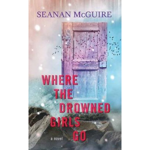 Seanan McGuire - Where the Drowned Girls Go: Wayward Children