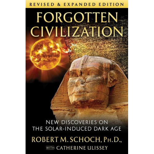 Robert M. Schoch - Forgotten Civilization: New Discoveries on the Solar-Induced Dark Age