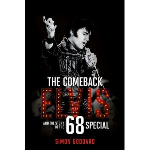 Simon Goddard - The Comeback: Elvis and the Story of the 68 Special