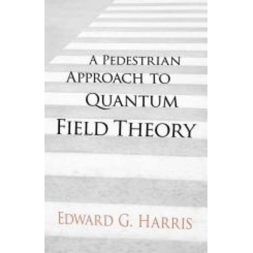 Edward Harris - A Pedestrian Approach to Quantum Field Theory