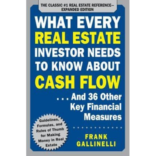 Frank Gallinelli - What Every Real Estate Investor Needs to Know About Cash Flow... And 36 Other Key Financial Measures, Updated Edition