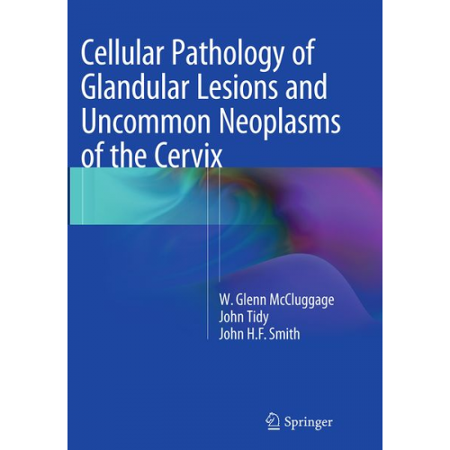 W. Glenn McCluggage John Tidy John H.F. Smith - Cellular Pathology of Glandular Lesions and Uncommon Neoplasms of the Cervix