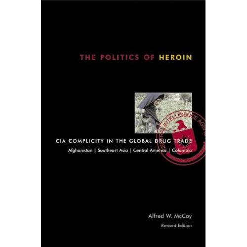 Alfred W. McCoy - The Politics of Heroin