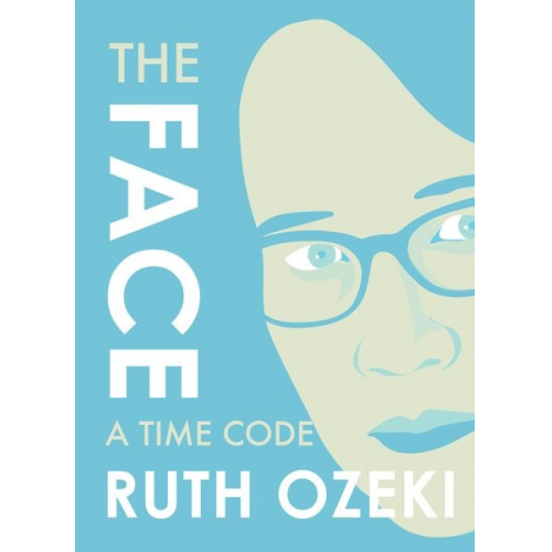 Ruth Ozeki - The Face: A Time Code