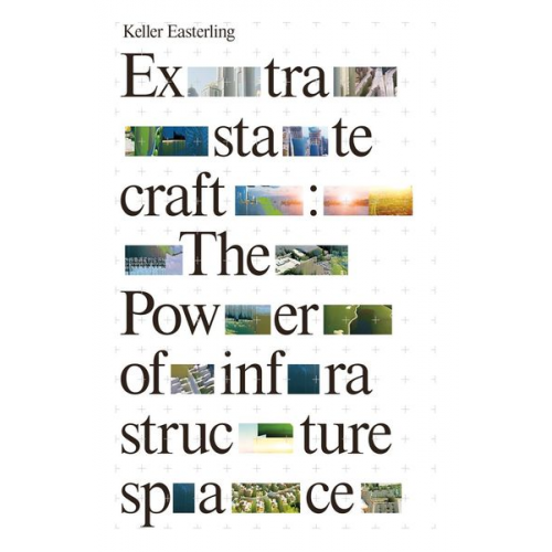 Keller Easterling - Extrastatecraft