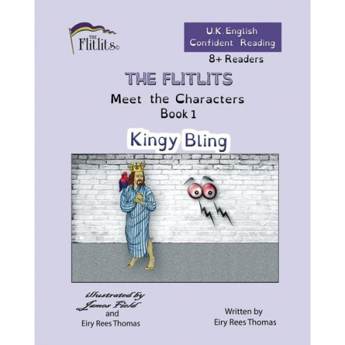 Eiry Rees Thomas - THE FLITLITS, Meet the Characters, Book 1, Kingy Bling, 8+Readers, U.K. English, Confident Reading