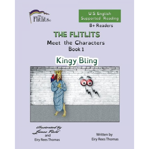 Eiry Rees Thomas - THE FLITLITS, Meet the Characters, Book 1, Kingy Bling, 8+Readers, U.S. English, Supported Reading