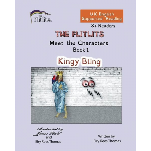 Eiry Rees Thomas - THE FLITLITS, Meet the Characters, Book 1, Kingy Bling, 8+Readers, U.K. English, Supported Reading