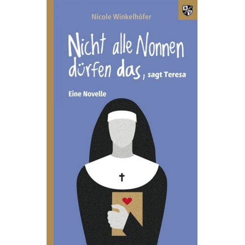 Nicole Winkelhöfer - Nicht alle Nonnen dürfen das, sagt Teresa